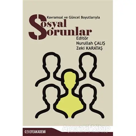 Kavramsal ve Güncel Boyutlarıyla Sosyal Sorunlar - Nurullah Çalış - Efe Akademi Yayınları