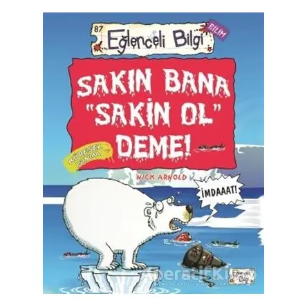 Sakın Bana Sakin Ol Deme! - Nick Arnold - Eğlenceli Bilgi Yayınları