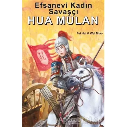 Efsanevi Kadın Savaşçı Hua Mulan - Wei Miao - Kitap Dostu Yayınları