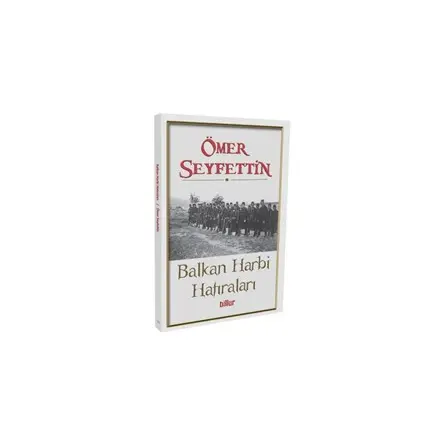 Balkan Harbi Hatıraları - Ömer Seyfettin - Billur Yayınları