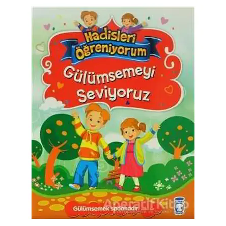 Gülümsemeyi Seviyoruz - Hadisleri Öğreniyorum - Nur Kutlu - Timaş Gülce Çocuk
