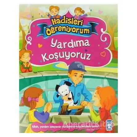 Yardıma Koşuyoruz - Hadisleri Öğreniyorum - Nur Kutlu - Timaş Gülce Çocuk