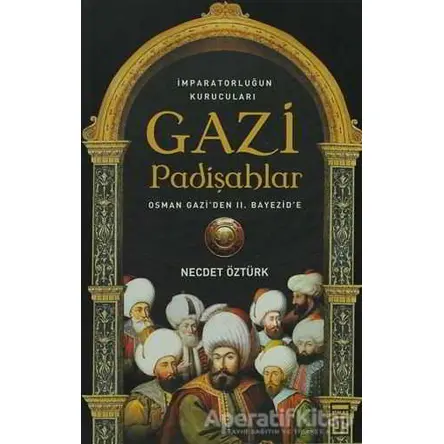 İmparatorluğun kurucuları Gazi Padişahlar - Necdet Öztürk - Timaş Yayınları