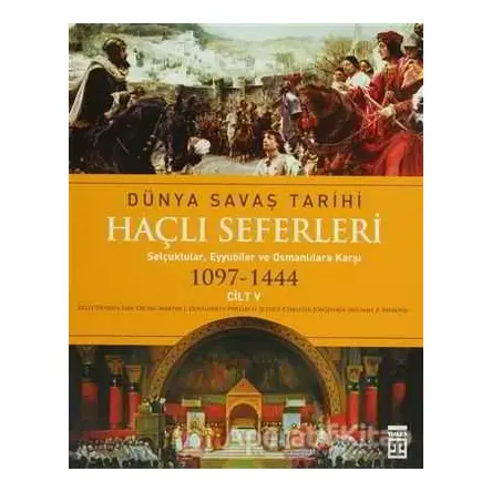 Haçlı Seferleri Cilt:5 Dünya Savaş Tarihi(1097-1444) - Phyllis G. Jestice - Timaş Yayınları