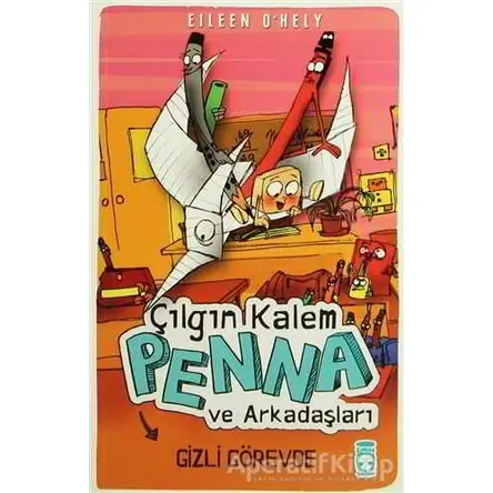 Çılgın Kalem Penna ve Arkadaşları - Gizli Görevde - Eileen OHely - Timaş Çocuk