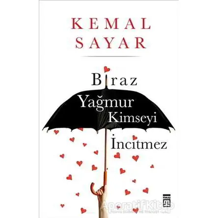 Biraz Yağmur Kimseyi İncitmez - Kemal Sayar - Timaş Yayınları