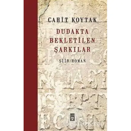 Dudakta Bekletilen Şarkılar - Cahit Koytak - Timaş Yayınları