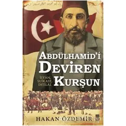 Abdülhamidi Deviren Kurşun - Hakan Özdemir - Timaş Yayınları