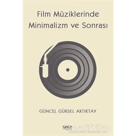Film Müziklerinde Minimalizm ve Sonrası - Güncel Gürsel Artıktay - Gece Kitaplığı