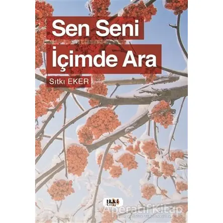 Sen Seni İçimde Ara - Sıtkı Eker - Tilki Kitap