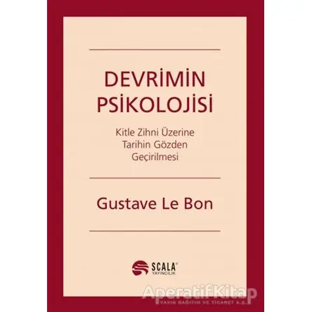 Devrimin Psikolojisi - Gustave le Bon - Scala Yayıncılık