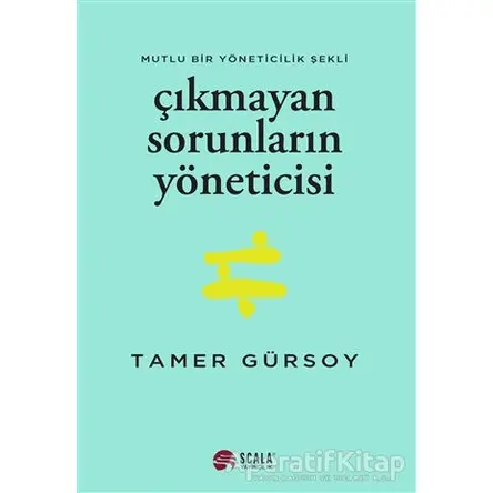 Çıkmayan Sorunların Yöneticisi - Tamer Gürsoy - Scala Yayıncılık