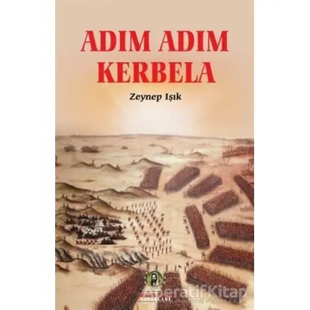 Adım Adım Kerbela - Zeynep Işık - İmam Rıza Dergahı Yayınları