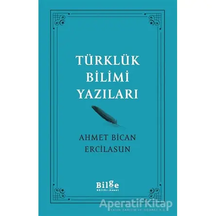 Türklük Bilimi Yazıları - Ahmet Bican Ercilasun - Bilge Kültür Sanat