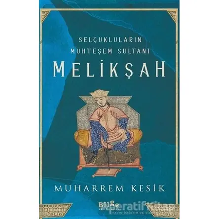 Selçukluların Muhteşem Sultanı - Melikşah - Muharrem Kesik - Bilge Kültür Sanat