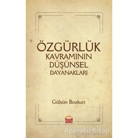 Özgürlük Kavramının Düşünsel Dayanakları - Gülsün Bozkurt - Nobel Bilimsel Eserler