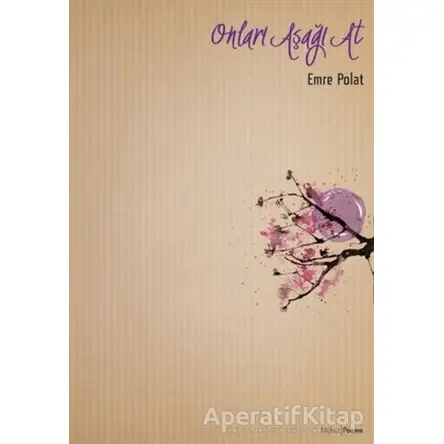 Onları Aşağı At - Emre Polat - Mühür Kitaplığı