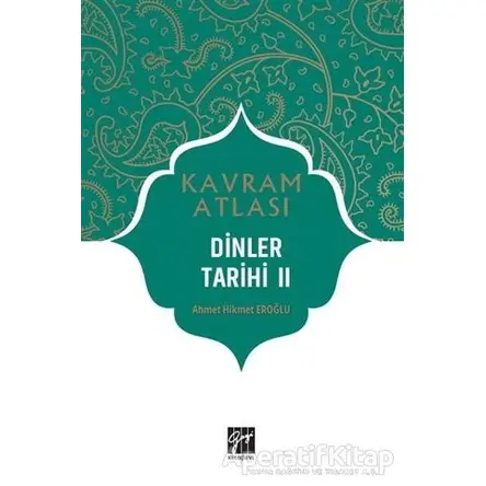 Dinler Tarihi 2 - Kavram Atlası - Ahmet Hikmet Eroğlu - Gazi Kitabevi