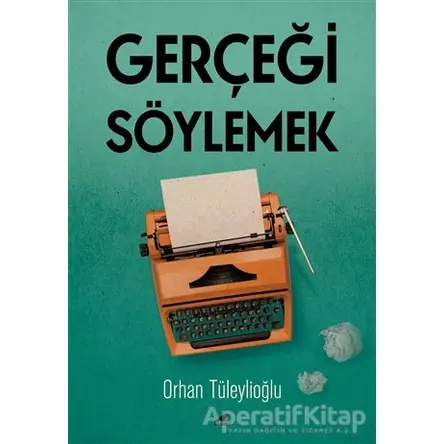 Gerçeği Söylemek - Orhan Tüleylioğlu - Kara Karga Yayınları