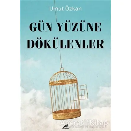 Gün Yüzüne Dökülenler - Umut Özkan - Kara Karga Yayınları