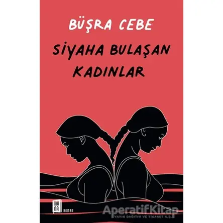 Siyaha Bulaşan Kadınlar - Büşra Cebe - Mona Kitap