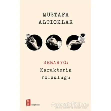 Senaryo: Karakterin Yolculuğu - Mustafa Altıoklar - Mona Kitap