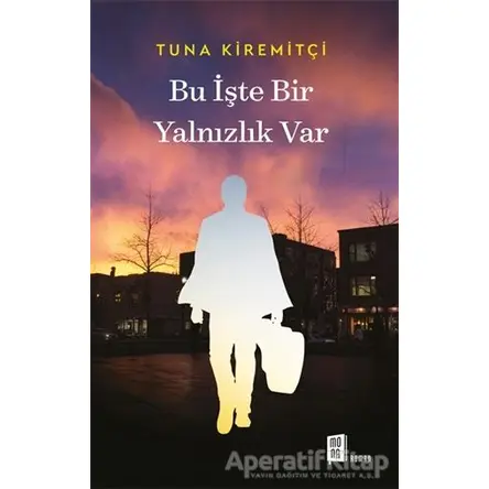 Bu İşte Bir Yalnızlık Var - Tuna Kiremitçi - Mona Kitap