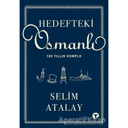 Hedefteki Osmanlı - Selim Atalay - Turkuvaz Kitap