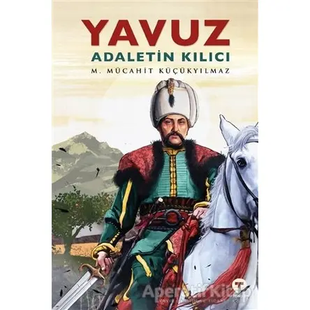 Yavuz - Adaletin Kılıcı - M. Mücahit Küçükyılmaz - Turkuvaz Kitap