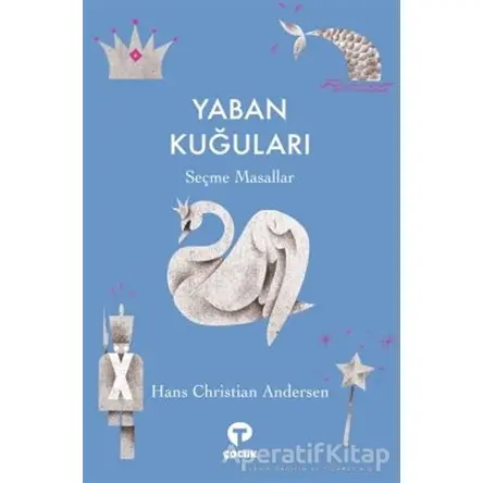 Yaban Kuğuları - Hans Christian Andersen - Turkuvaz Çocuk