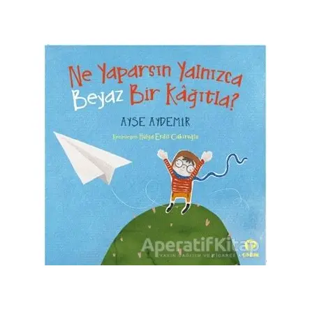 Ne Yaparsın Yalnızca Beyaz Bir Kağıtla? - Ayşe Aydemir - Turkuvaz Çocuk