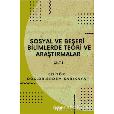 Sosyal ve Beşeri Bilimlerde Teori ve Araştırmalar Cilt 1 - Erdem Sarıkaya - Gece Kitaplığı