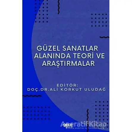 Güzel Sanatlar Alanında Teori ve Araştırmalar - Ali Korkut Uludağ - Gece Kitaplığı