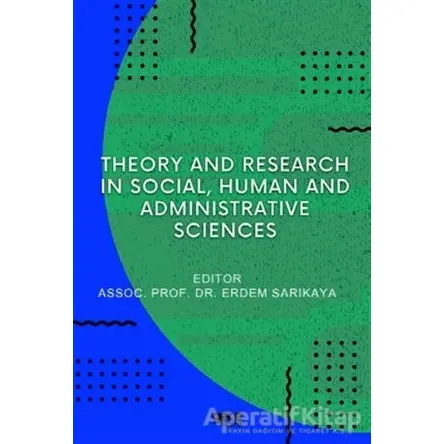 Theory And Research In Social, Human And Administrative Sciences - Erdem Sarıkaya - Gece Kitaplığı