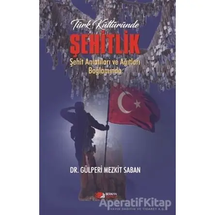 Türk Kültüründe Şehitlik - Gülperi Mezkit Saban - Berikan Yayınevi