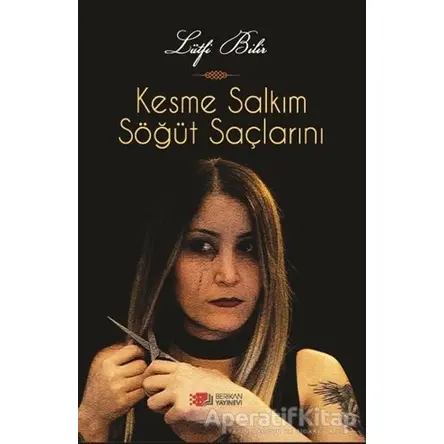 Kesme Salkım Söğüt Saçlarını - Lütfi Bilir - Berikan Yayınevi