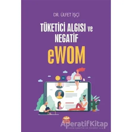 Tüketici Algısı ve Negatif eWOM - Ülfet İşçi - Nobel Bilimsel Eserler