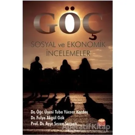 Göç: Sosyal ve Ekonomik İncelemeler - Ayşe Sezen Serpen - Nobel Bilimsel Eserler