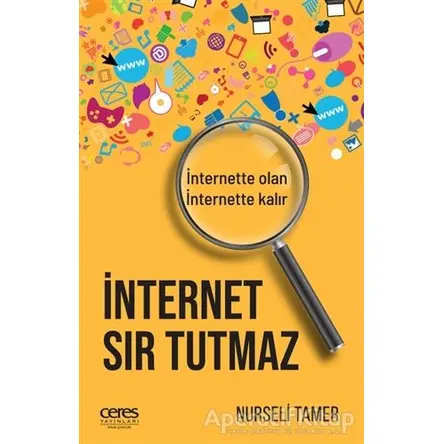 İnternet Sır Tutmaz - Nurseli Tamer - Ceres Yayınları