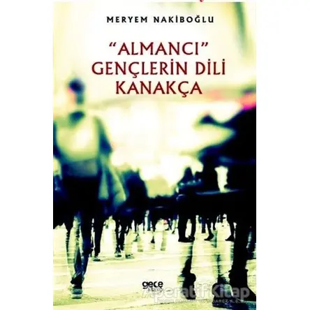Almancı Gençlerin Dili Kanakça - Meryem Nakiboğlu - Gece Kitaplığı