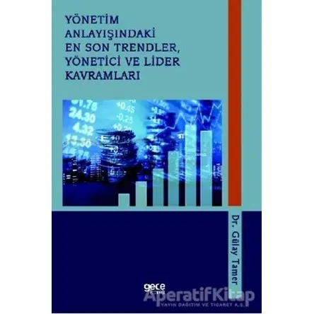 Yönetim Anlayışındaki En Son Trendler, Yönetici ve Lider Kavramları - Gülay Tamer - Gece Kitaplığı