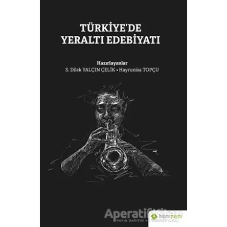Türkiye’de Yeraltı Edebiyatı - S. Dilek Yalçın Çelik - Hiperlink Yayınları