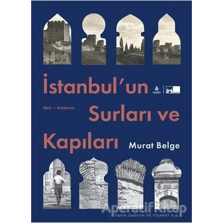 İstanbul’un Surları ve Kapıları - Murat Belge - İBB Yayınları