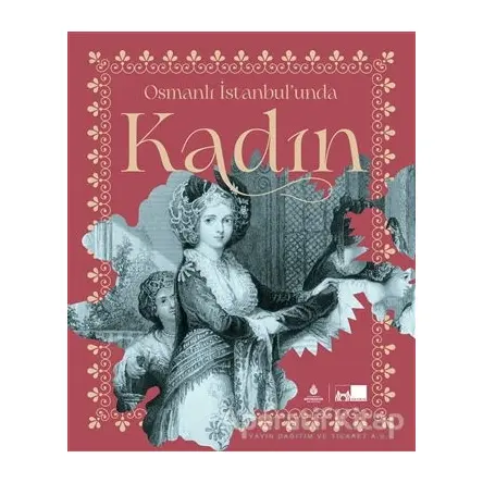 Osmanlı İstanbul’unda Kadın (Ciltli) - Kolektif - İBB Yayınları