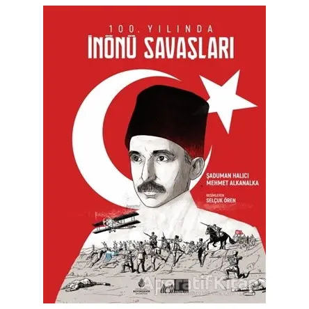 100. Yılında İnönü Savaşları - Şaduman Halıcı - İBB Yayınları