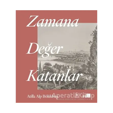 Zamana Değer Katanlar - Atilla Alp Bölükbaşı - İBB Yayınları