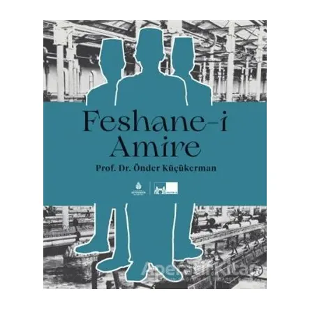 Feshane-i Amire - Önder Küçükerman - İBB Yayınları