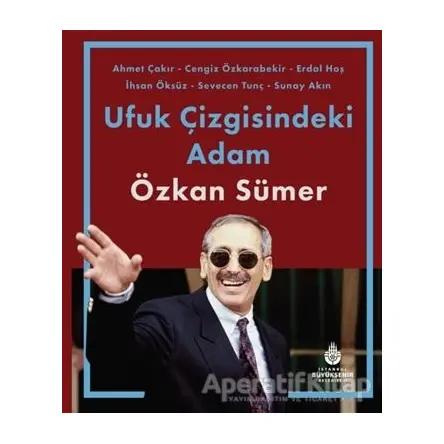 Ufuk Çizgisindeki Adam Özkan Sümer - Kolektif - İBB Yayınları
