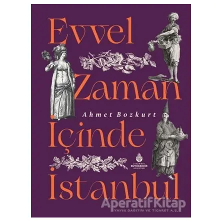 Evvel Zaman İçinde İstanbul - Ahmet Bozkurt - İBB Yayınları
