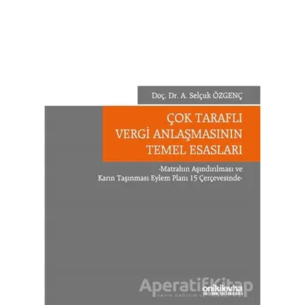 Çok Taraflı Vergi Anlaşmasının Temel Esasları - Ayhan Selçuk Özgenç - On İki Levha Yayınları